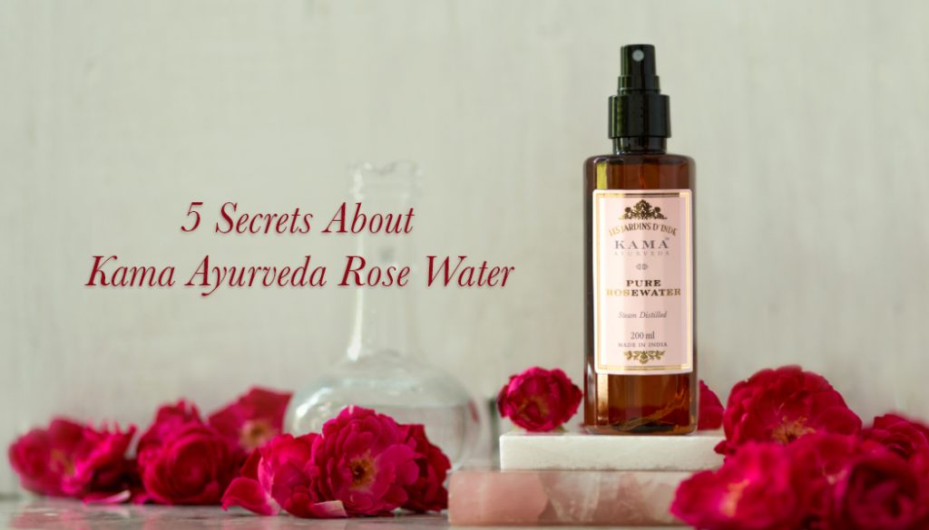 5 Secrets About Kama Ayurveda Rose Water