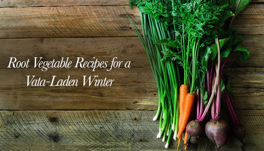Root Vegetable Recipes For A Vata-Laden Winter