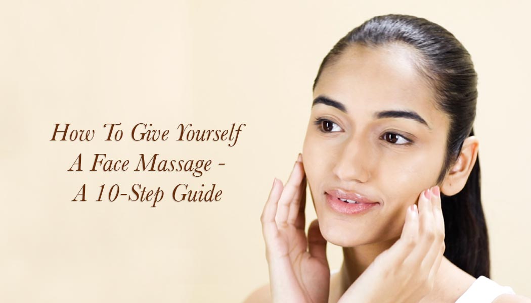 https://www.kamaayurveda.in/wp-content/uploads/2020/11/KAMA_November2020_BlogHeader_How-To-Give-Yourself-A-Face-Massage-A-10-Step-Guide_1050X600px.jpg