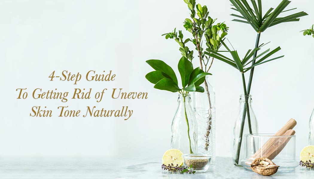 4-Step Guide To Getting Rid Of Uneven Skin Tone Naturally