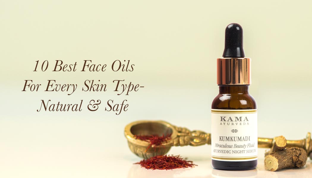 10 Best Face Oils For Every Skin Type Natural Safe Kama Ayurveda