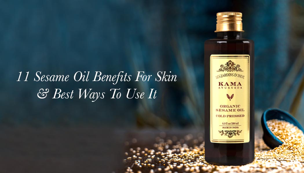 11 Sesame Oil Benefits For Skin & Best Ways To Use It - Kama Ayurveda