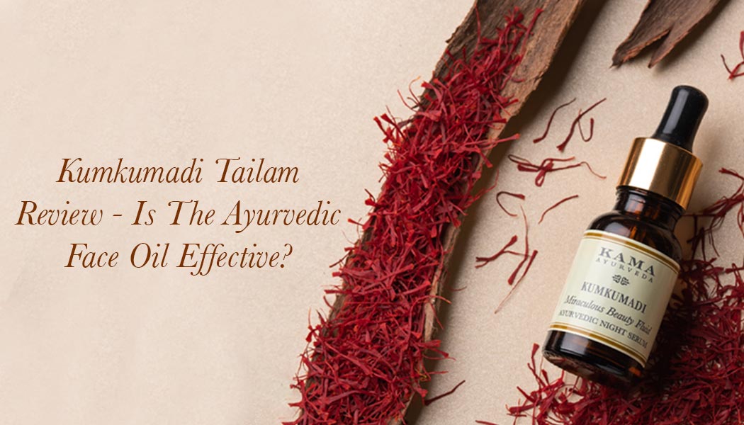 Kumkumadi Tailam Review – Is The Ayurvedic Face Oil Effective?
