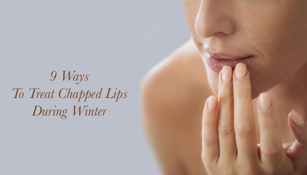 9 Ways To Treat Chapped Lips During Winter