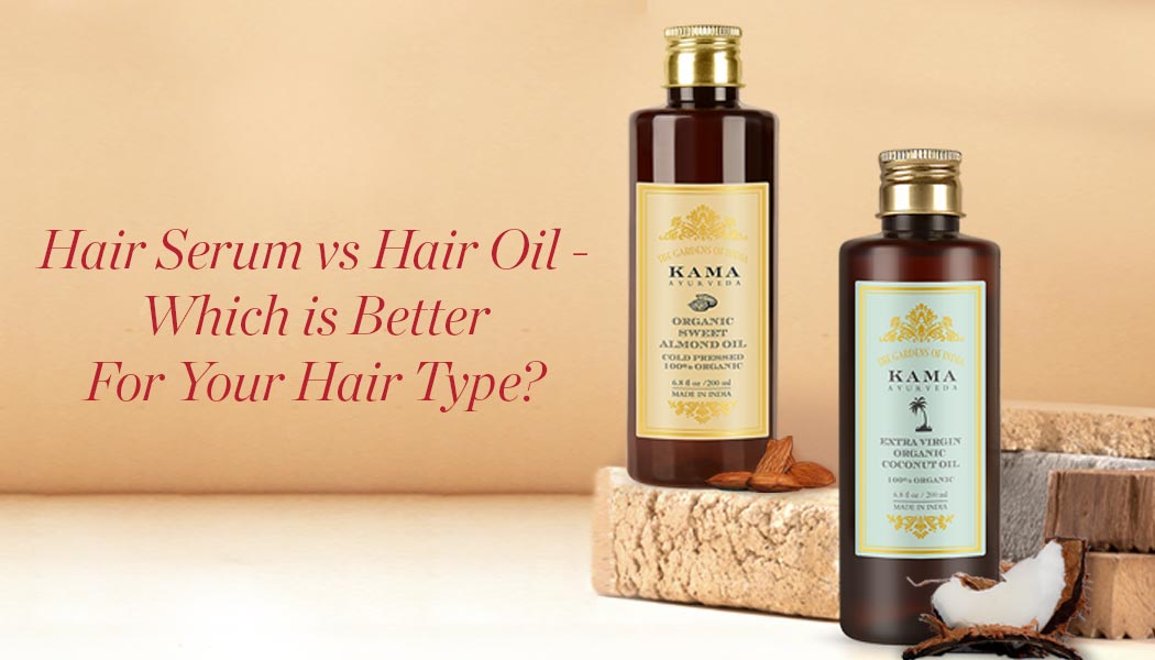 Hair Serum vs Hair Oil - Which Is Better For Your Hair Type? - Kama Ayurveda
