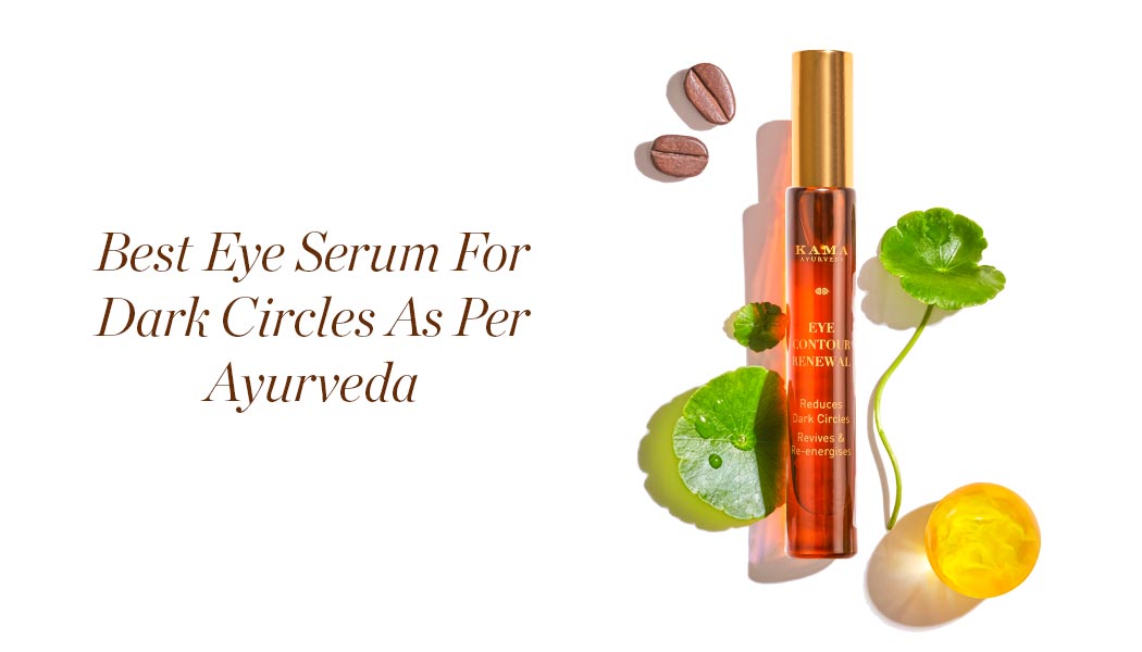 Best Eye Serum For Dark Circles As Per Ayurveda