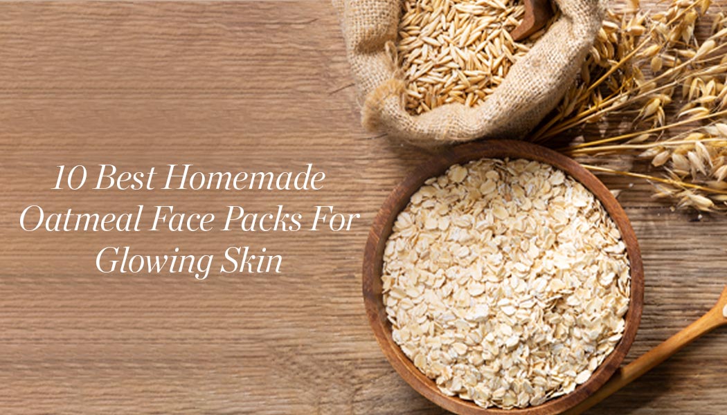 10 Best Homemade Oatmeal Face Packs For Glowing Skin