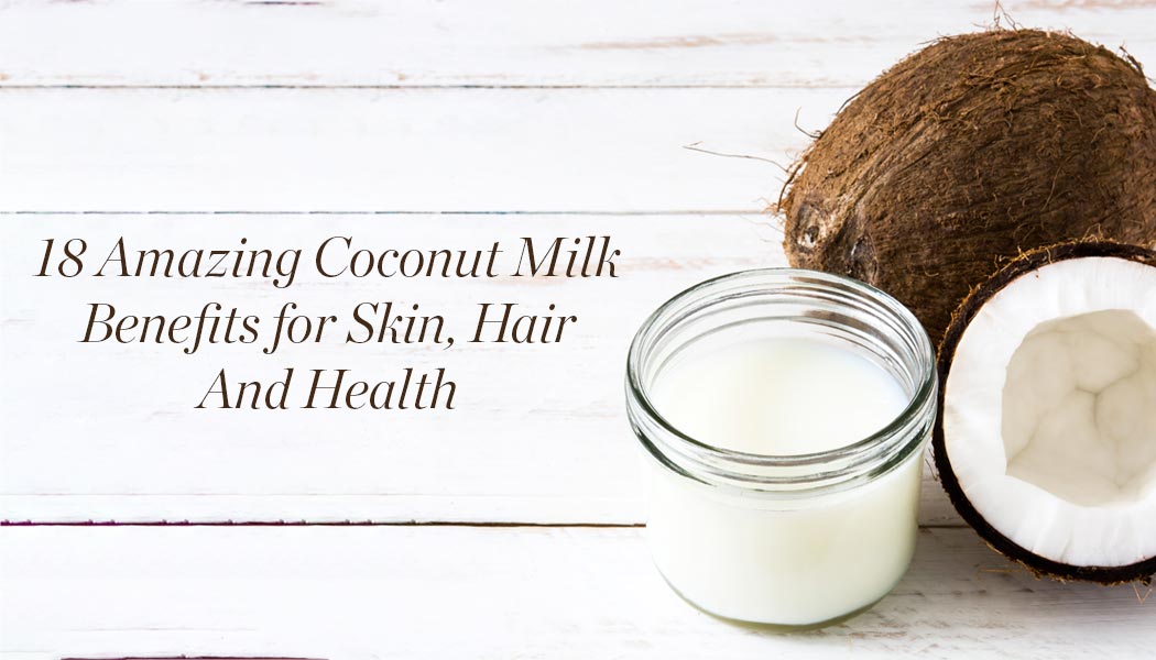 18 Amazing Coconut Milk Benefits for Skin, Hair And Health - Kama