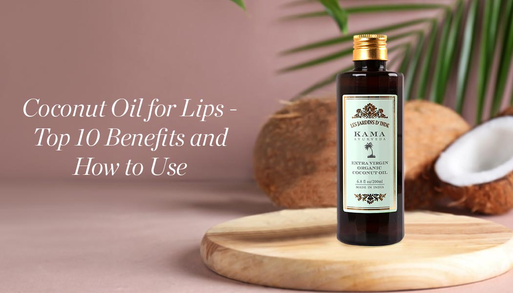 Coconut Oil for Lips – Top 10 Benefits and How to Use