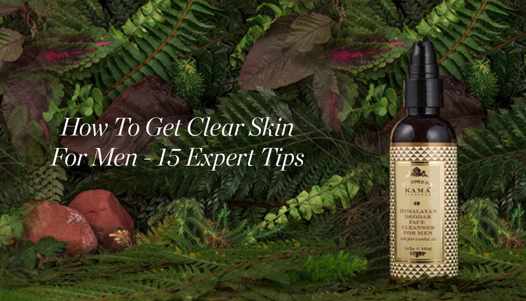 How To Get Clear Skin For Men – 15 Expert Tips