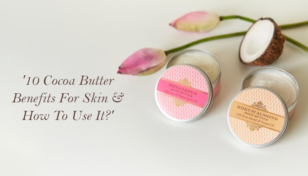 10 Cocoa Butter Benefits For Skin & How To Use It?